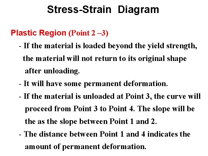 Stress-Strain Diagram Plastic Region (Point 2 – 3) - If the material is loaded Stress-Strain Diagram Plastic Region (Point 2 – 3) - If the material is loaded