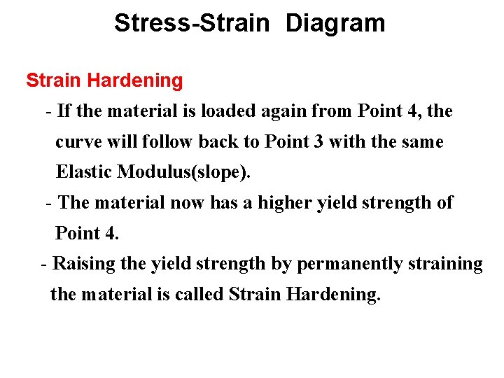 Stress-Strain Diagram Strain Hardening - If the material is loaded again from Point 4, Stress-Strain Diagram Strain Hardening - If the material is loaded again from Point 4,