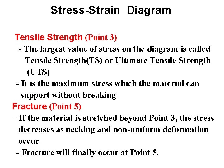 Stress-Strain Diagram Tensile Strength (Point 3) - The largest value of stress on the Stress-Strain Diagram Tensile Strength (Point 3) - The largest value of stress on the