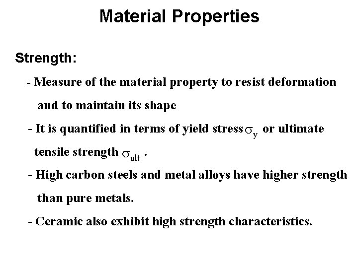 Material Properties Strength: - Measure of the material property to resist deformation and to Material Properties Strength: - Measure of the material property to resist deformation and to