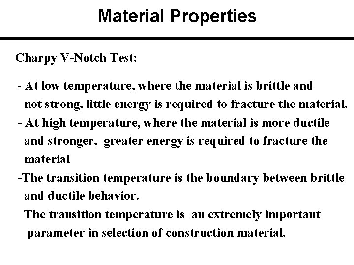 Material Properties Charpy V-Notch Test: - At low temperature, where the material is brittle Material Properties Charpy V-Notch Test: - At low temperature, where the material is brittle
