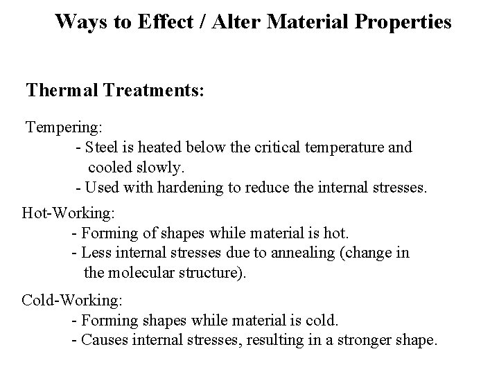 Ways to Effect / Alter Material Properties Thermal Treatments: Tempering: - Steel is heated Ways to Effect / Alter Material Properties Thermal Treatments: Tempering: - Steel is heated