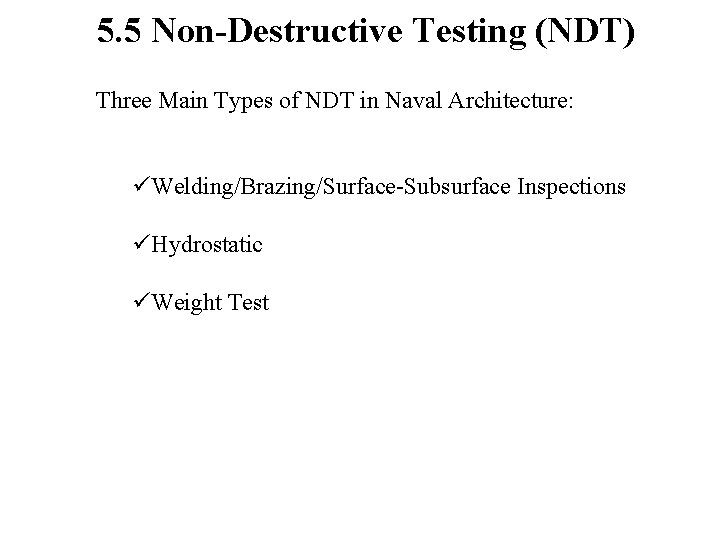 5. 5 Non-Destructive Testing (NDT) Three Main Types of NDT in Naval Architecture: üWelding/Brazing/Surface-Subsurface 5. 5 Non-Destructive Testing (NDT) Three Main Types of NDT in Naval Architecture: üWelding/Brazing/Surface-Subsurface