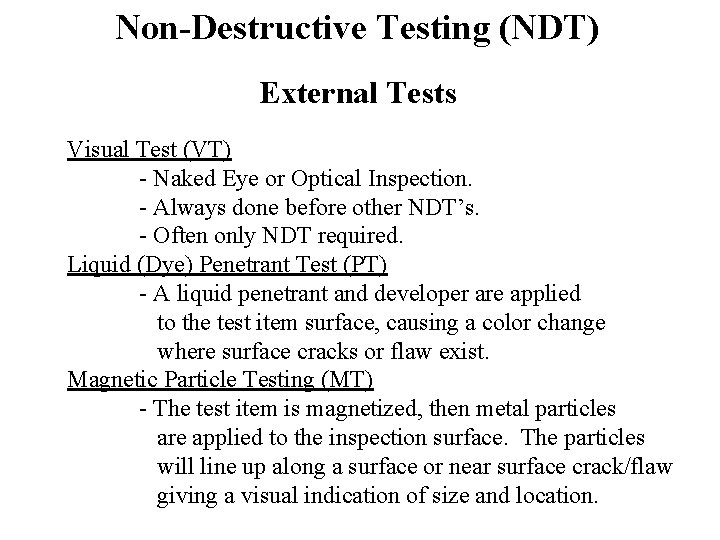 Non-Destructive Testing (NDT) External Tests Visual Test (VT) - Naked Eye or Optical Inspection. Non-Destructive Testing (NDT) External Tests Visual Test (VT) - Naked Eye or Optical Inspection.