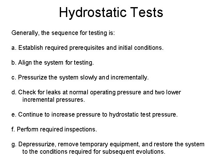 Hydrostatic Tests Generally, the sequence for testing is: a. Establish required prerequisites and initial Hydrostatic Tests Generally, the sequence for testing is: a. Establish required prerequisites and initial
