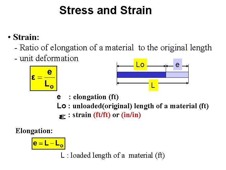 Stress and Strain • Strain: - Ratio of elongation of a material to the Stress and Strain • Strain: - Ratio of elongation of a material to the