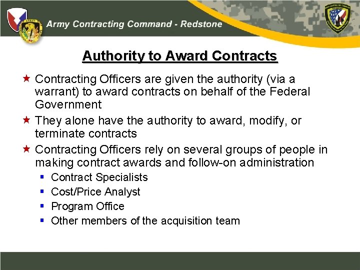 Authority to Award Contracts Contracting Officers are given the authority (via a warrant) to