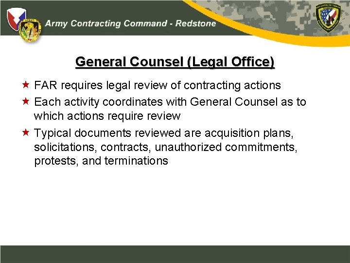 General Counsel (Legal Office) FAR requires legal review of contracting actions Each activity coordinates