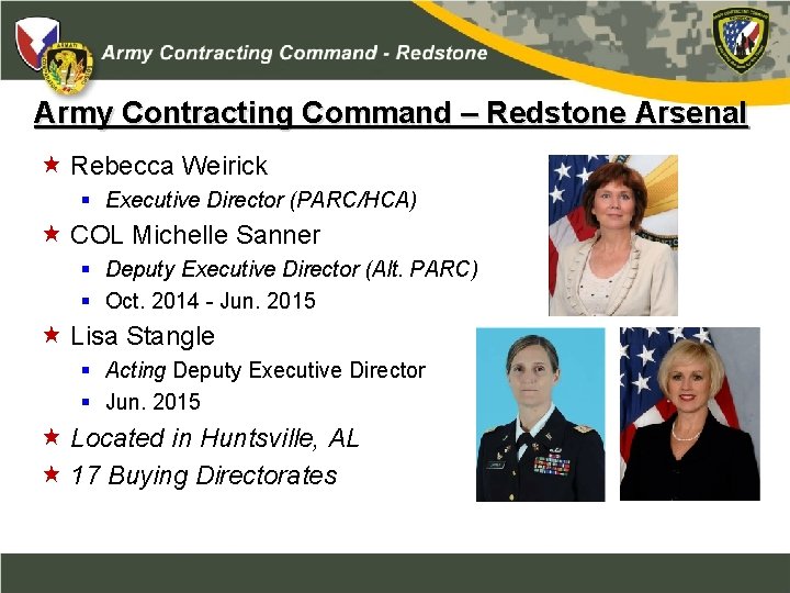 Army Contracting Command – Redstone Arsenal Rebecca Weirick § Executive Director (PARC/HCA) COL Michelle