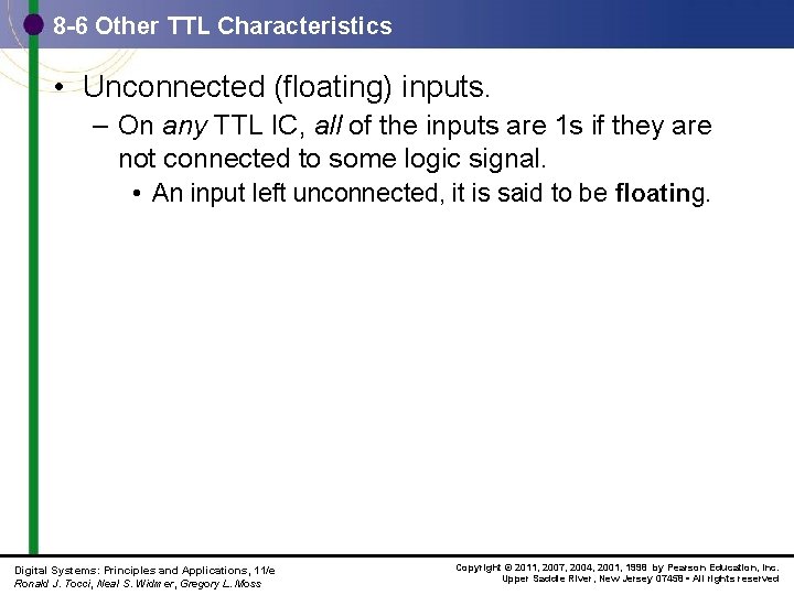 8 -6 Other TTL Characteristics • Unconnected (floating) inputs. – On any TTL IC,