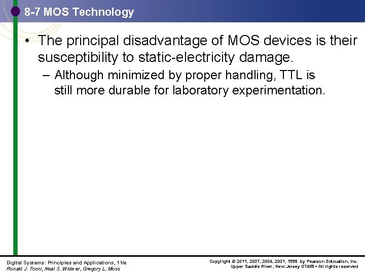 8 -7 MOS Technology • The principal disadvantage of MOS devices is their susceptibility