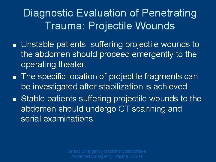 Diagnostic Evaluation of Penetrating Trauma: Projectile Wounds n n n Unstable patients suffering projectile