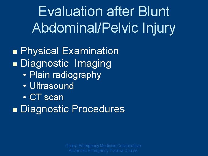 Evaluation after Blunt Abdominal/Pelvic Injury Physical Examination n Diagnostic Imaging n • Plain radiography