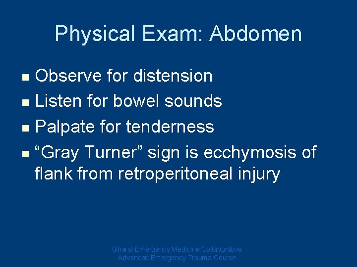 Physical Exam: Abdomen Observe for distension n Listen for bowel sounds n Palpate for