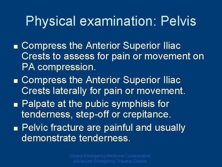 Physical examination: Pelvis n n Compress the Anterior Superior Iliac Crests to assess for