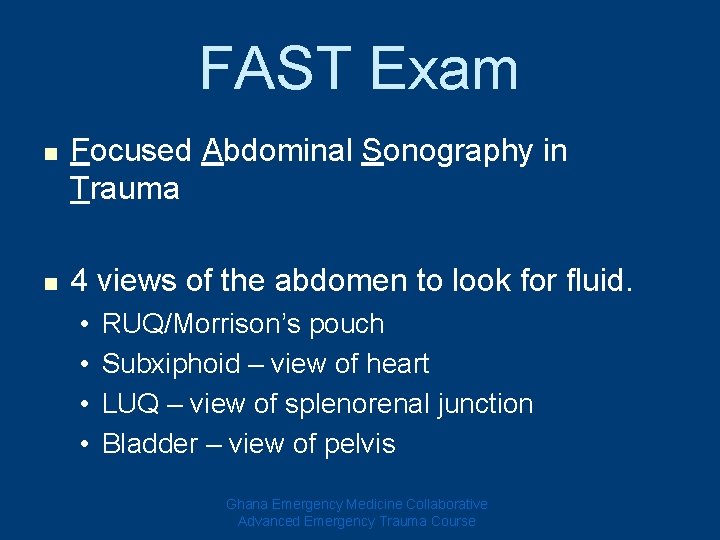 FAST Exam n n Focused Abdominal Sonography in Trauma 4 views of the abdomen