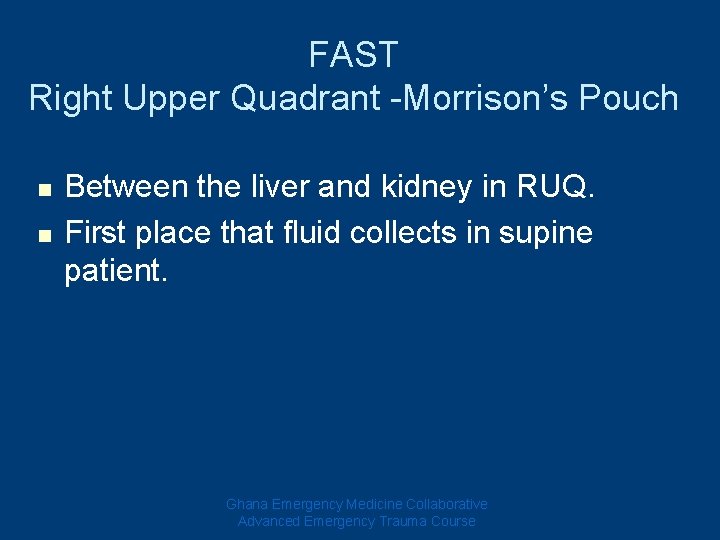 FAST Right Upper Quadrant -Morrison’s Pouch n n Between the liver and kidney in