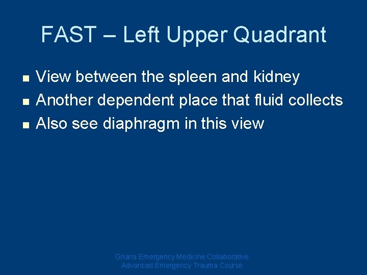 FAST – Left Upper Quadrant n n n View between the spleen and kidney