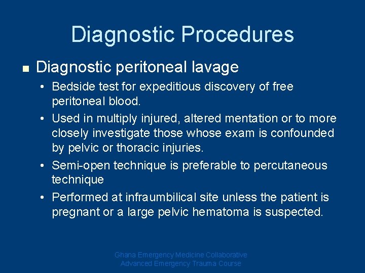 Diagnostic Procedures n Diagnostic peritoneal lavage • Bedside test for expeditious discovery of free