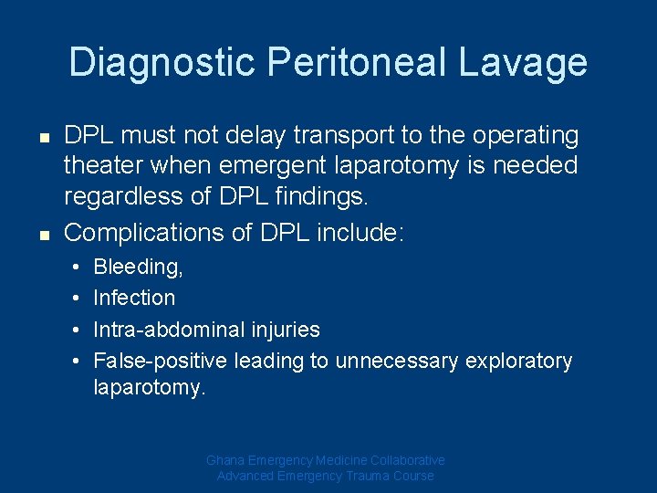 Diagnostic Peritoneal Lavage n n DPL must not delay transport to the operating theater