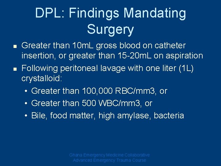 DPL: Findings Mandating Surgery n n Greater than 10 m. L gross blood on