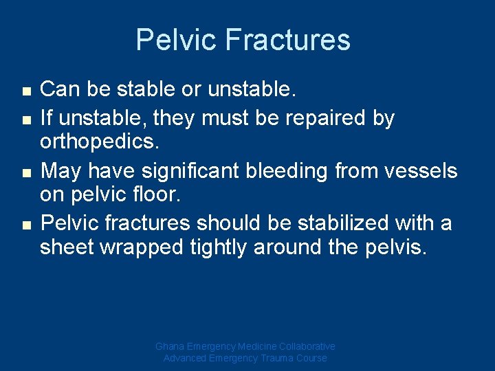 Pelvic Fractures n n Can be stable or unstable. If unstable, they must be