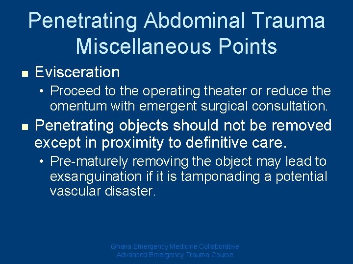 Penetrating Abdominal Trauma Miscellaneous Points n Evisceration • Proceed to the operating theater or