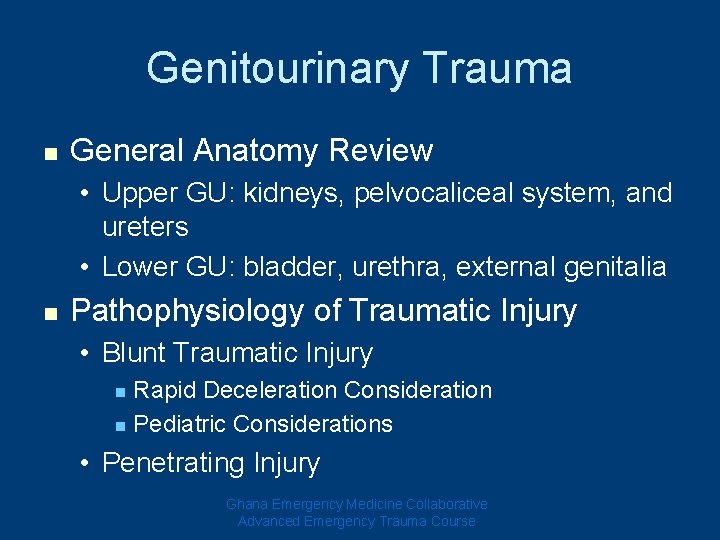 Genitourinary Trauma n General Anatomy Review • Upper GU: kidneys, pelvocaliceal system, and ureters