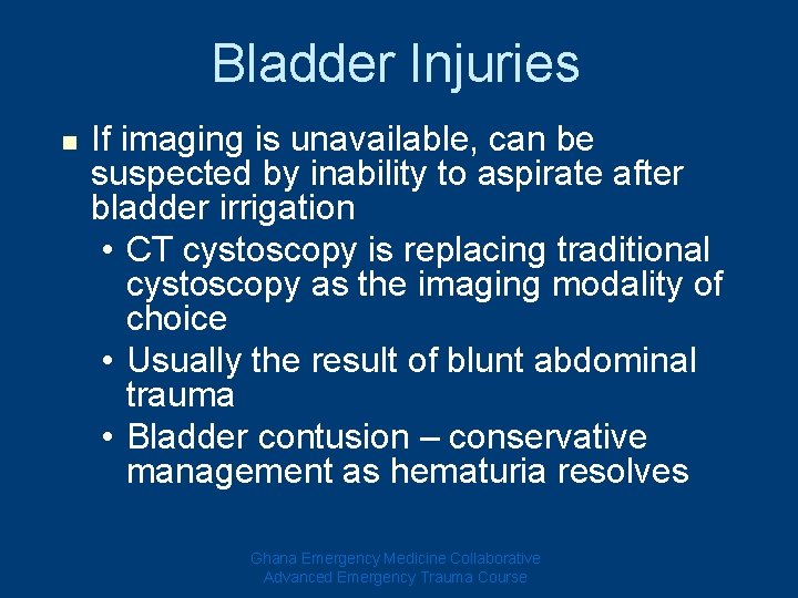 Bladder Injuries n If imaging is unavailable, can be suspected by inability to aspirate