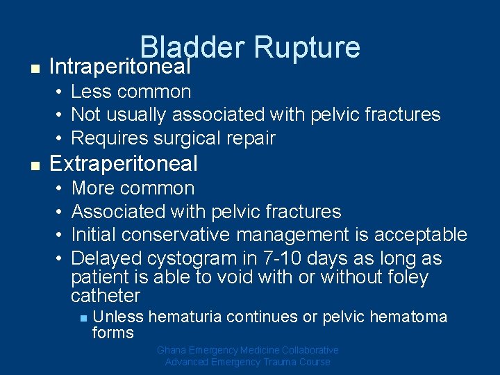n Bladder Rupture Intraperitoneal • Less common • Not usually associated with pelvic fractures