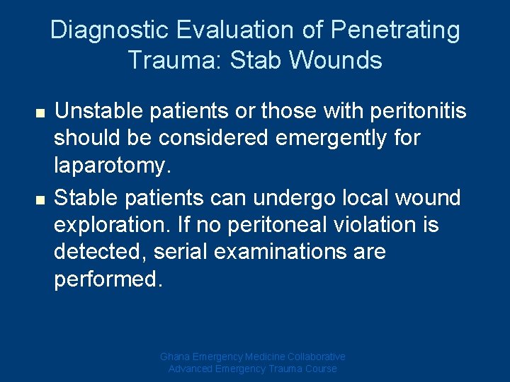 Diagnostic Evaluation of Penetrating Trauma: Stab Wounds n n Unstable patients or those with
