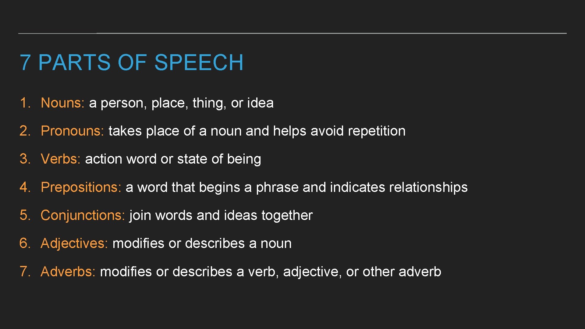 7 PARTS OF SPEECH 1. Nouns: a person, place, thing, or idea 2. Pronouns: