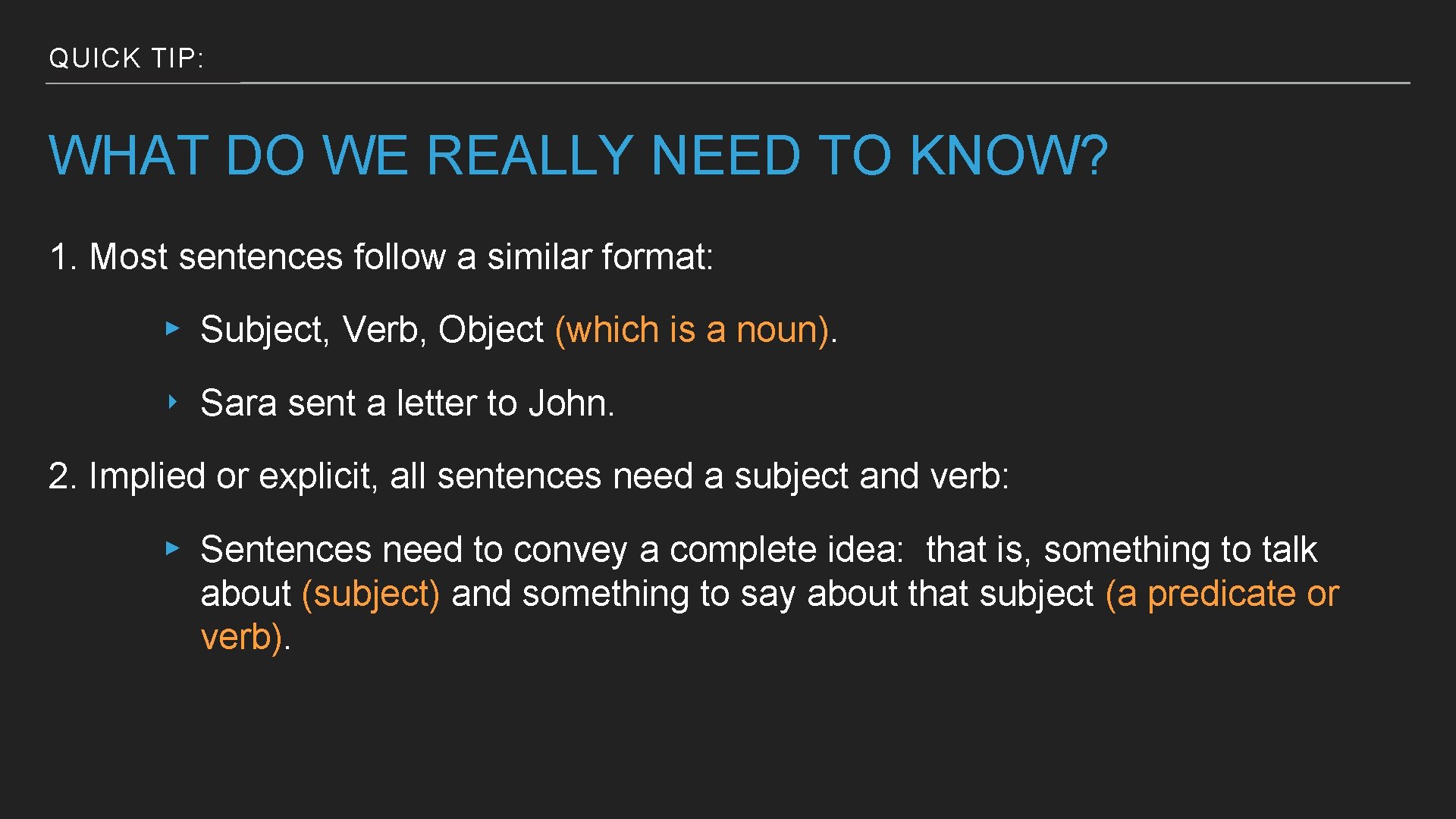 QUICK TIP: WHAT DO WE REALLY NEED TO KNOW? 1. Most sentences follow a