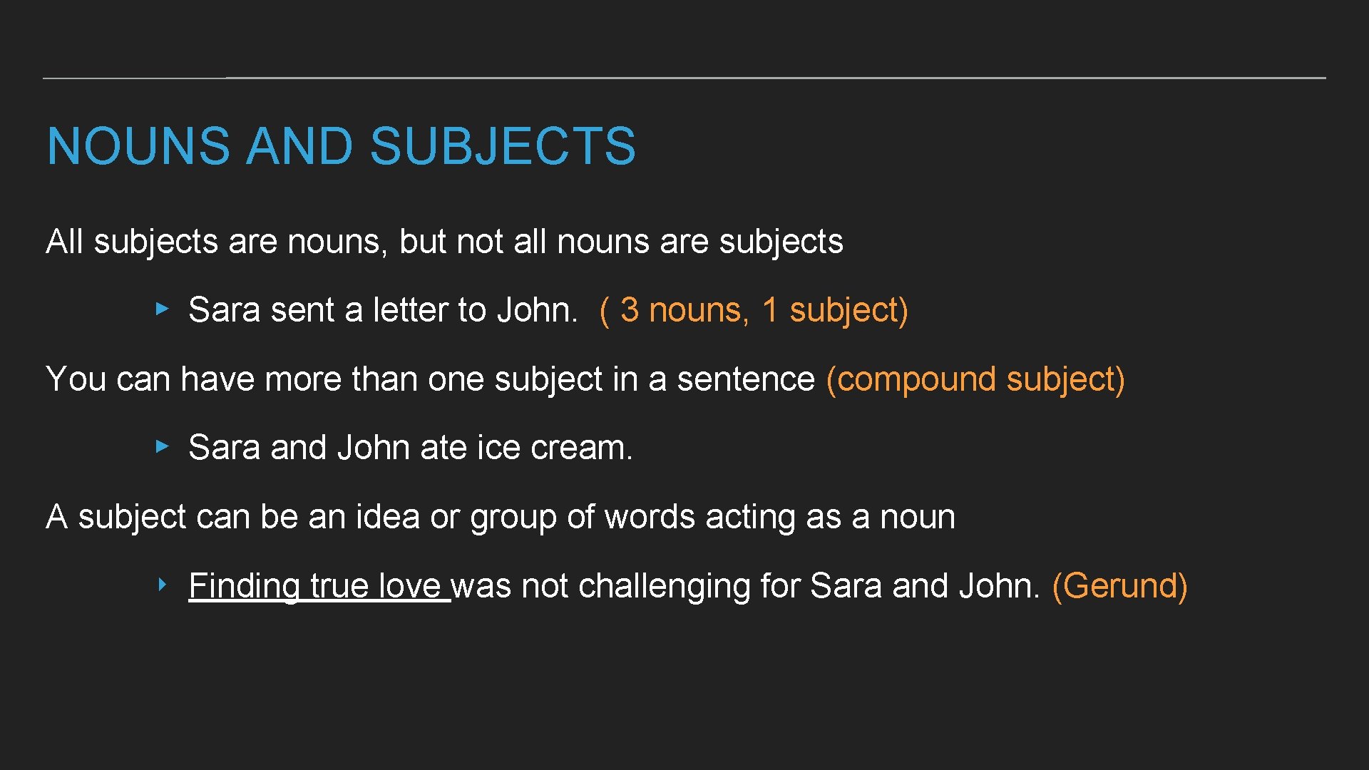 NOUNS AND SUBJECTS All subjects are nouns, but not all nouns are subjects ▸