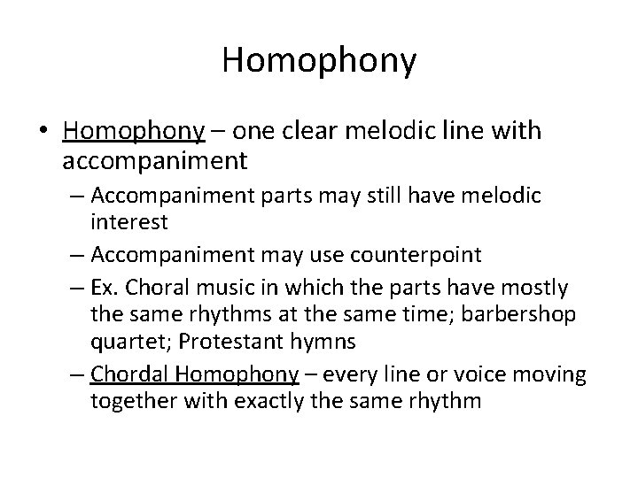 Homophony • Homophony – one clear melodic line with accompaniment – Accompaniment parts may
