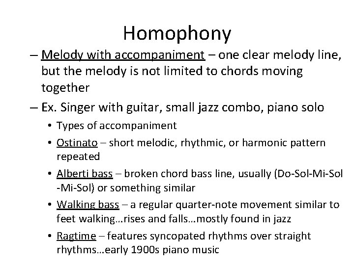 Homophony – Melody with accompaniment – one clear melody line, but the melody is