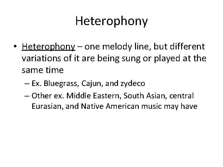 Heterophony • Heterophony – one melody line, but different variations of it are being