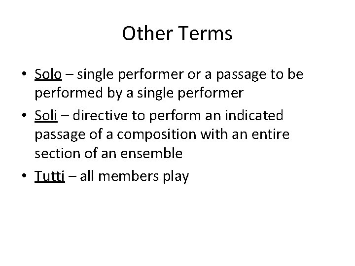 Other Terms • Solo – single performer or a passage to be performed by