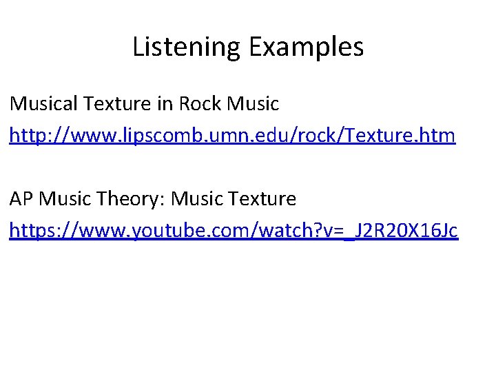 Listening Examples Musical Texture in Rock Music http: //www. lipscomb. umn. edu/rock/Texture. htm AP