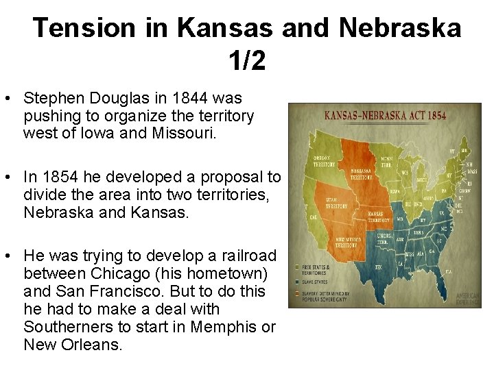 Tension in Kansas and Nebraska 1/2 • Stephen Douglas in 1844 was pushing to Tension in Kansas and Nebraska 1/2 • Stephen Douglas in 1844 was pushing to