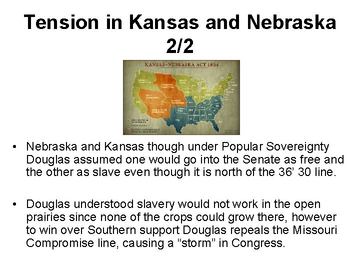 Tension in Kansas and Nebraska 2/2 • Nebraska and Kansas though under Popular Sovereignty Tension in Kansas and Nebraska 2/2 • Nebraska and Kansas though under Popular Sovereignty
