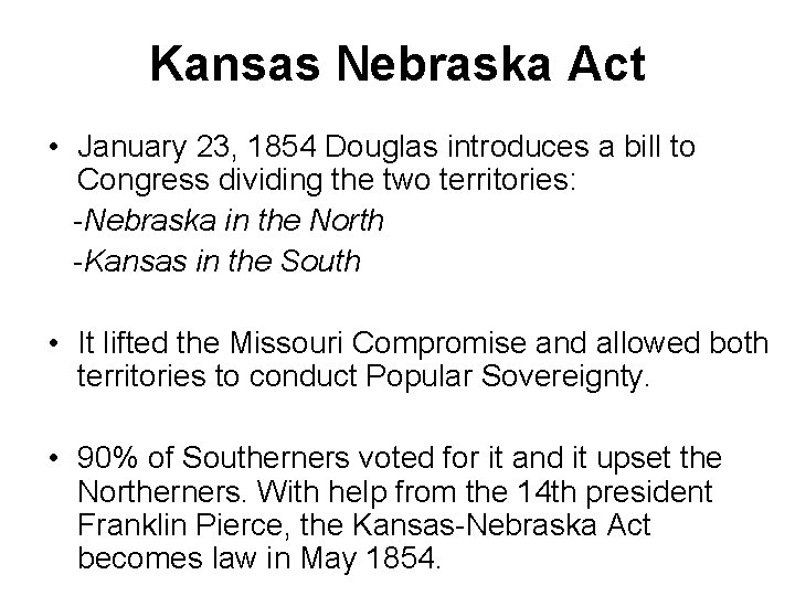 Kansas Nebraska Act • January 23, 1854 Douglas introduces a bill to Congress dividing Kansas Nebraska Act • January 23, 1854 Douglas introduces a bill to Congress dividing
