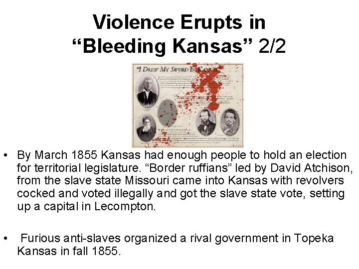 Violence Erupts in “Bleeding Kansas” 2/2 • By March 1855 Kansas had enough people Violence Erupts in “Bleeding Kansas” 2/2 • By March 1855 Kansas had enough people