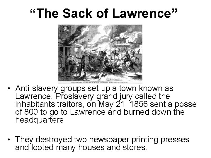 “The Sack of Lawrence” • Anti-slavery groups set up a town known as Lawrence. “The Sack of Lawrence” • Anti-slavery groups set up a town known as Lawrence.