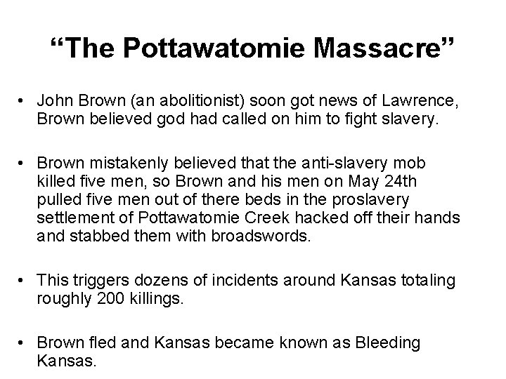 “The Pottawatomie Massacre” • John Brown (an abolitionist) soon got news of Lawrence, Brown “The Pottawatomie Massacre” • John Brown (an abolitionist) soon got news of Lawrence, Brown