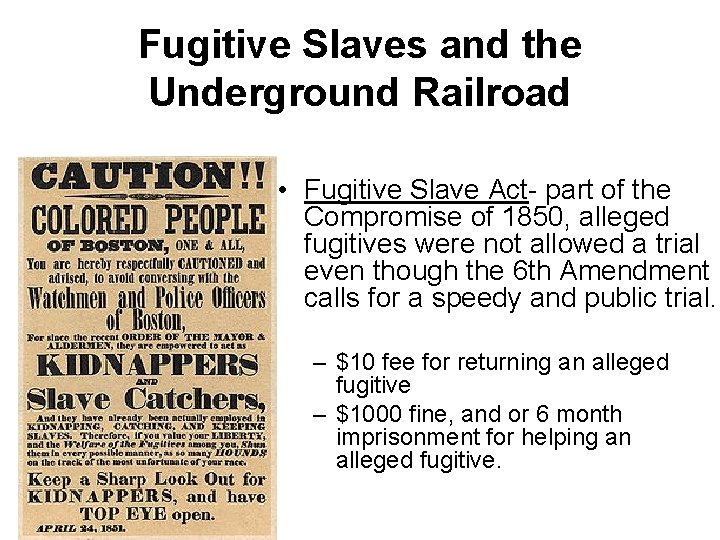 Fugitive Slaves and the Underground Railroad • Fugitive Slave Act- part of the Compromise Fugitive Slaves and the Underground Railroad • Fugitive Slave Act- part of the Compromise