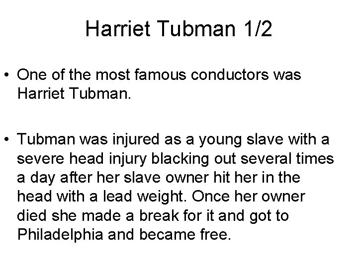 Harriet Tubman 1/2 • One of the most famous conductors was Harriet Tubman. • Harriet Tubman 1/2 • One of the most famous conductors was Harriet Tubman. •