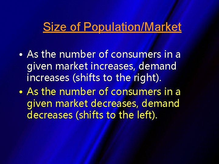 Size of Population/Market • As the number of consumers in a given market increases,