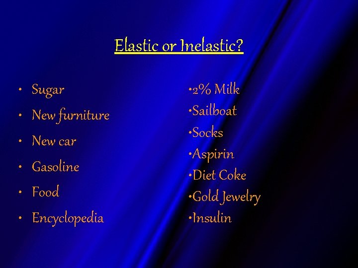 Elastic or Inelastic? • • • Sugar New furniture New car Gasoline Food Encyclopedia