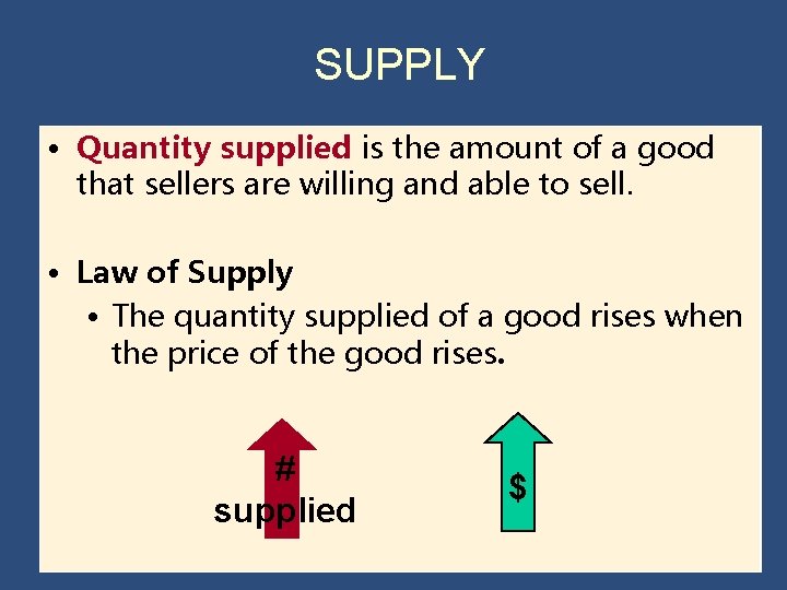 SUPPLY • Quantity supplied is the amount of a good that sellers are willing